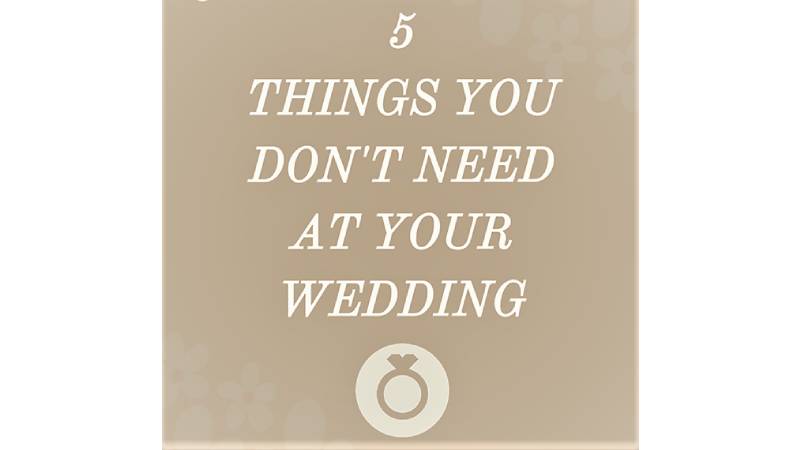 5 Things you DO NOT need to buy for your wedding